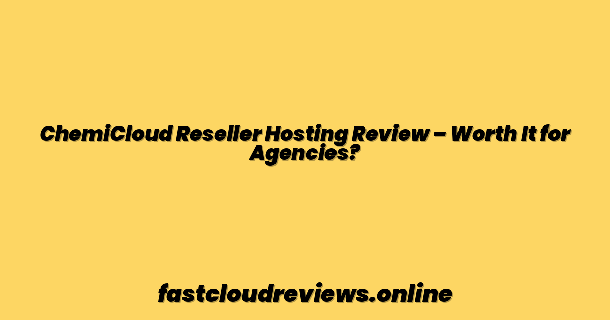 ChemiCloud Reseller Hosting Review – Worth It for Agencies?
