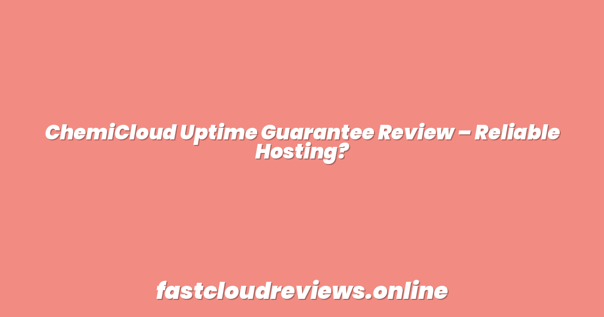ChemiCloud Uptime Guarantee Review – Reliable Hosting?