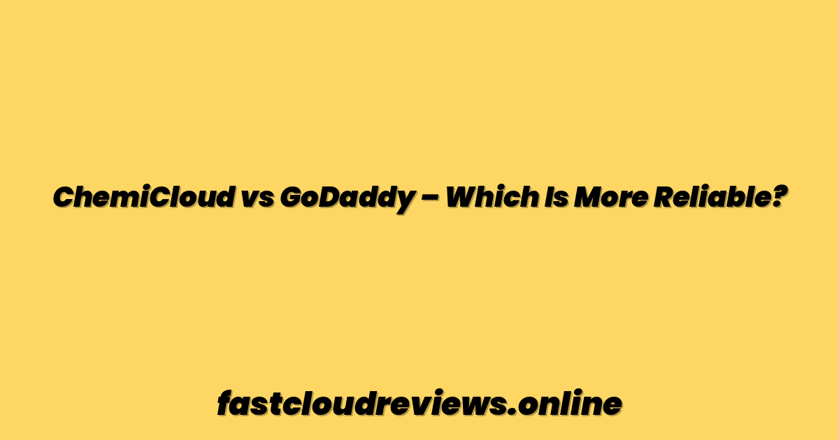ChemiCloud vs GoDaddy – Which Is More Reliable?