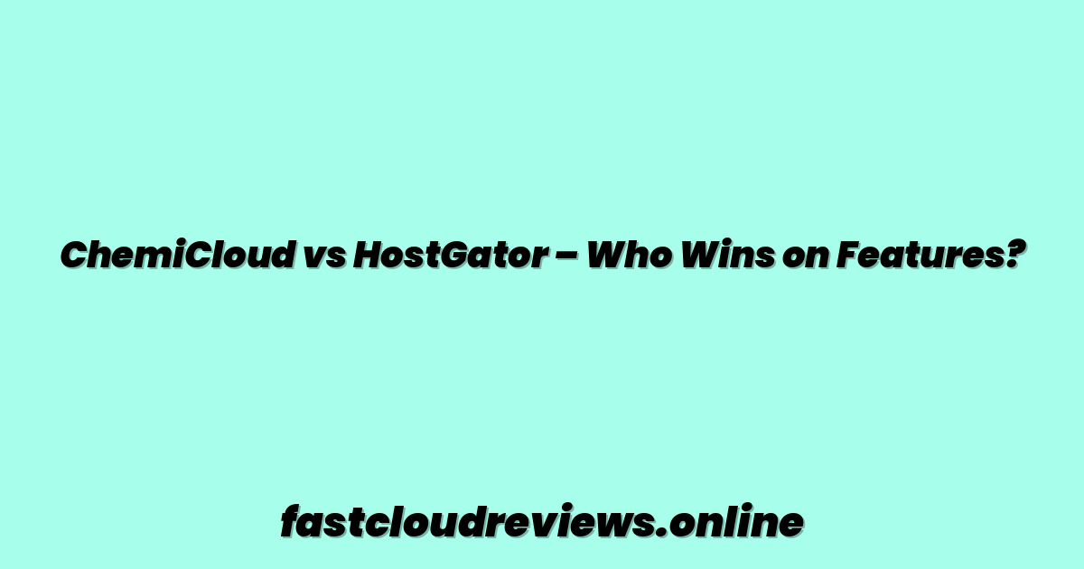 ChemiCloud vs HostGator – Who Wins on Features?