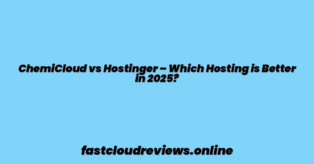 ChemiCloud vs Hostinger – Which Hosting is Better in 2025?