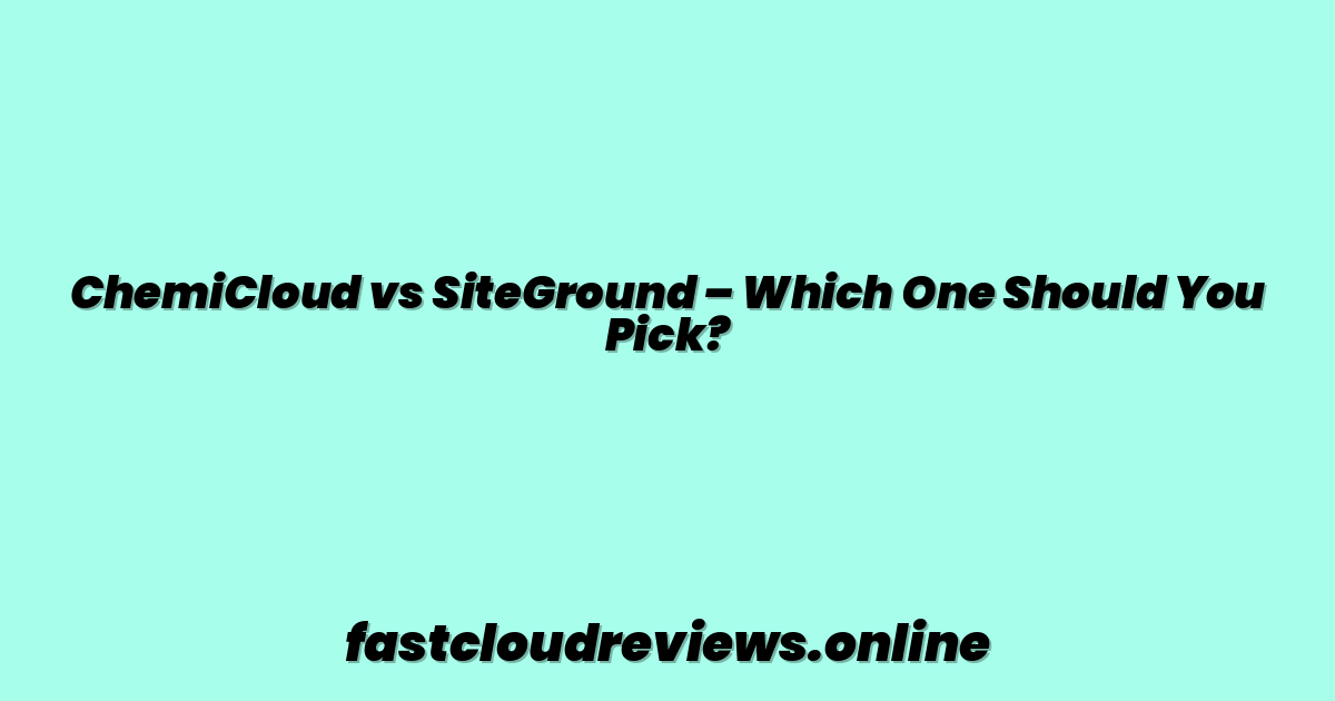 ChemiCloud vs SiteGround – Which One Should You Pick?