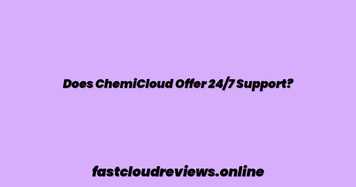 Does ChemiCloud Offer 24/7 Support?