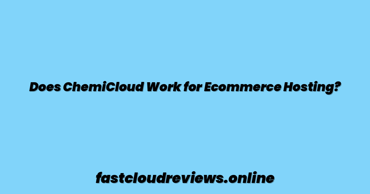 Does ChemiCloud Work for Ecommerce Hosting?