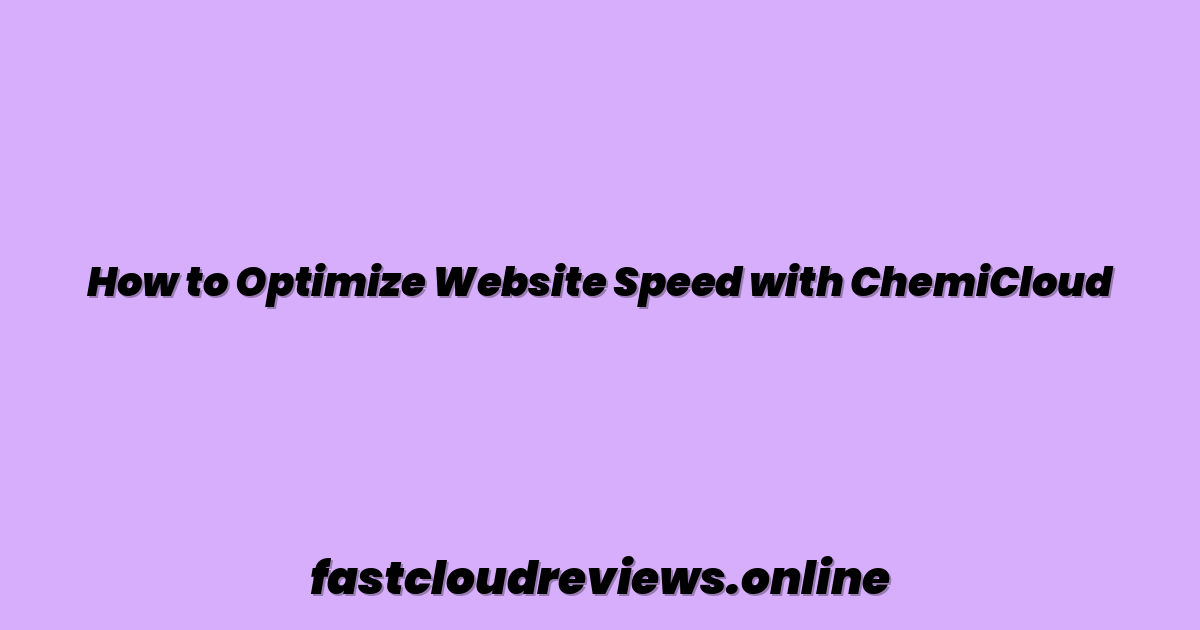 How to Optimize Website Speed with ChemiCloud