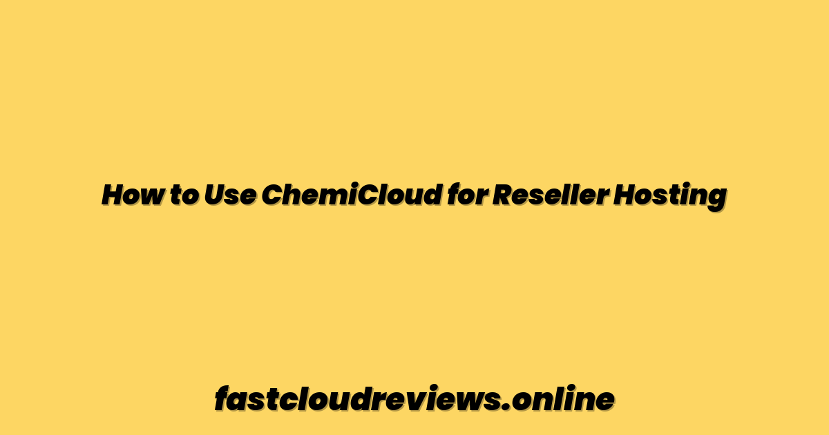 How to Use ChemiCloud for Reseller Hosting