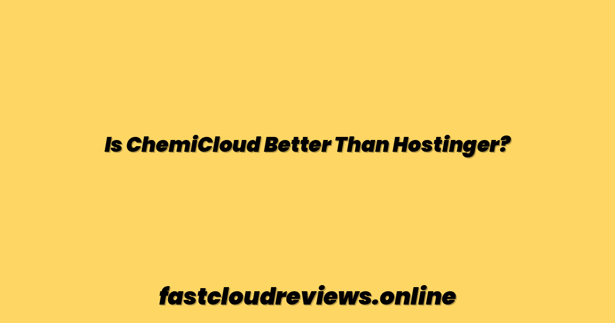 Is ChemiCloud Better Than Hostinger?